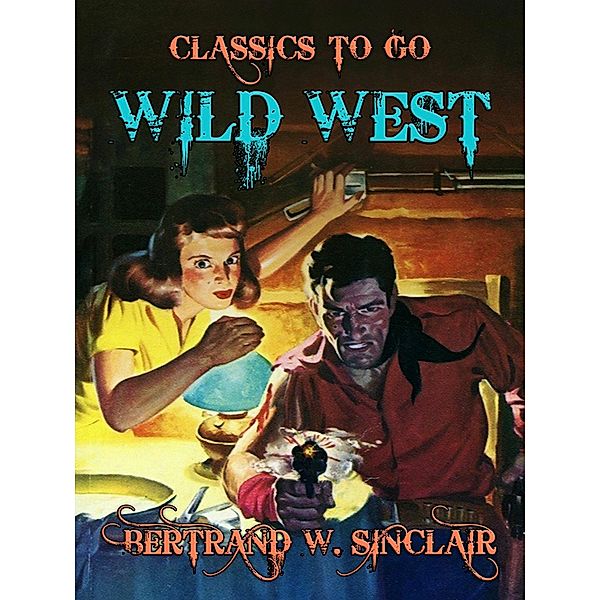 Wild West, Bertrand W. Sinclair