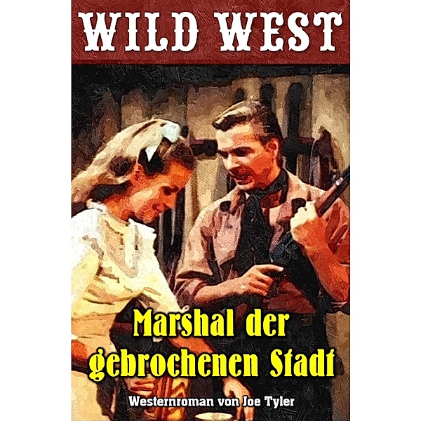 Wild West: 6 Marshal der gebrochenen Stadt, Joe Tyler