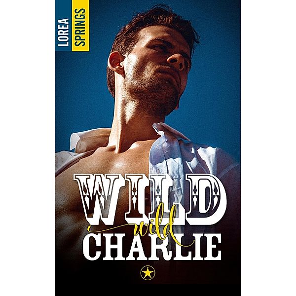 Wild Wild Charlie / Romance Contemporaine, Lorea Springs