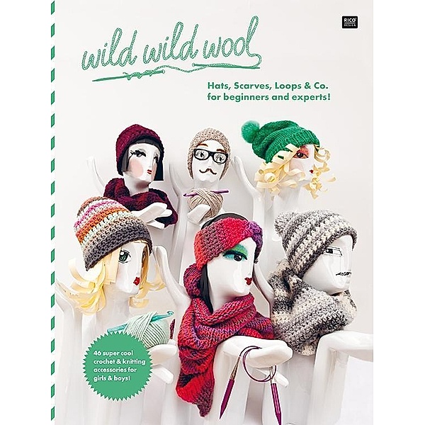 wild wild wool  Hats, Scarves, Loops & Co. for beginners and experts!