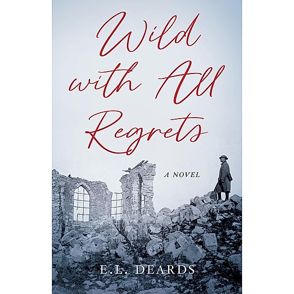 Wild with All Regrets, E. L. Deards