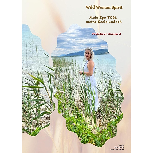 Wild Woman Spirit - Mein Ego TOM, meine Seele und ich, Luzia Elisabeth van den Broek