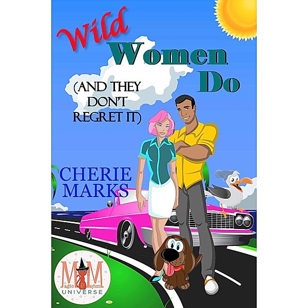 Wild Women Do (And They Don't Regret It): Magic and Mayhem Universe (Wild in Love, #2) / Wild in Love, Cherie Marks