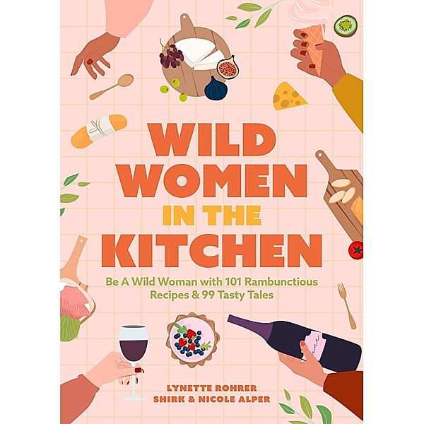Wild Women in the Kitchen, Nicole Alper, Lynette Rohrer Shirk