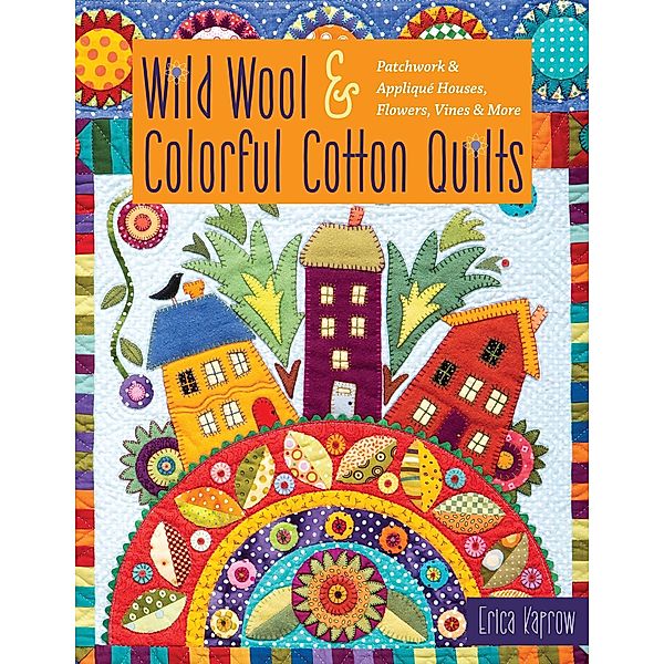 Wild Wool & Colorful Cotton Quilts, Erica Kaprow