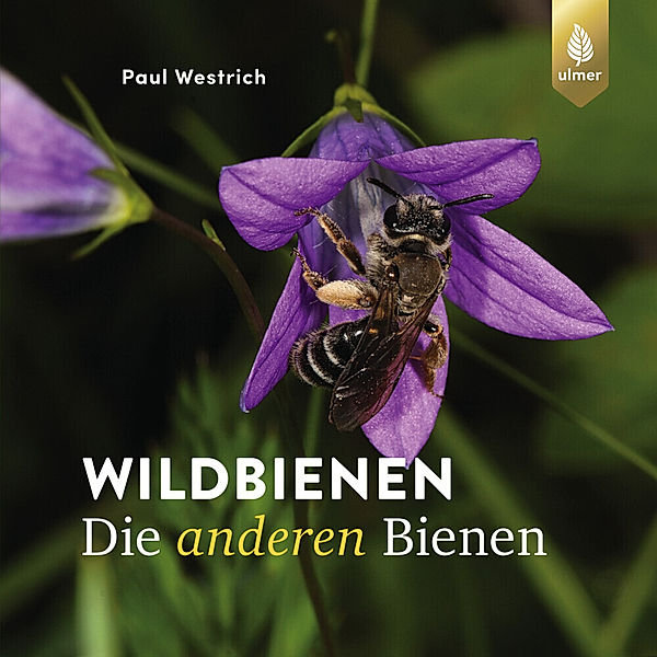 Wildbienen die anderen Bienen, Dr. Paul Westrich