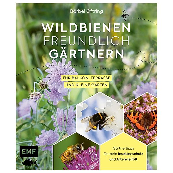 Wildbienenfreundlich gärtnern für Balkon, Terrasse und kleine Gärten, Bärbel Oftring