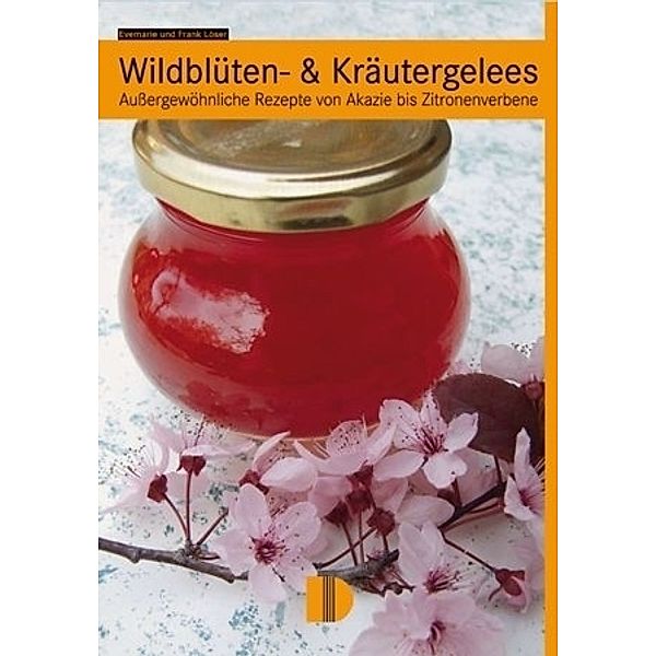 Wildblüten- & Kräutergelees, Evemarie Löser, Frank Löser