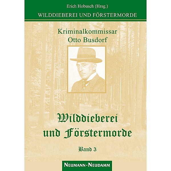 Wilddieberei und Förstermorde.Bd.3, Erich Hobusch