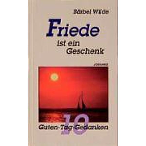 Wilde, B: Friede ist ein Geschenk, Bärbel Wilde