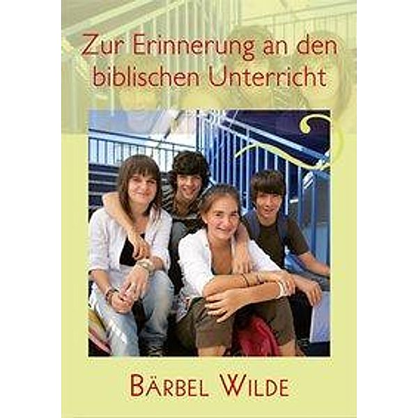Wilde, B: Zur Erinnerung an den biblischen Unterricht, Bärbel Wilde