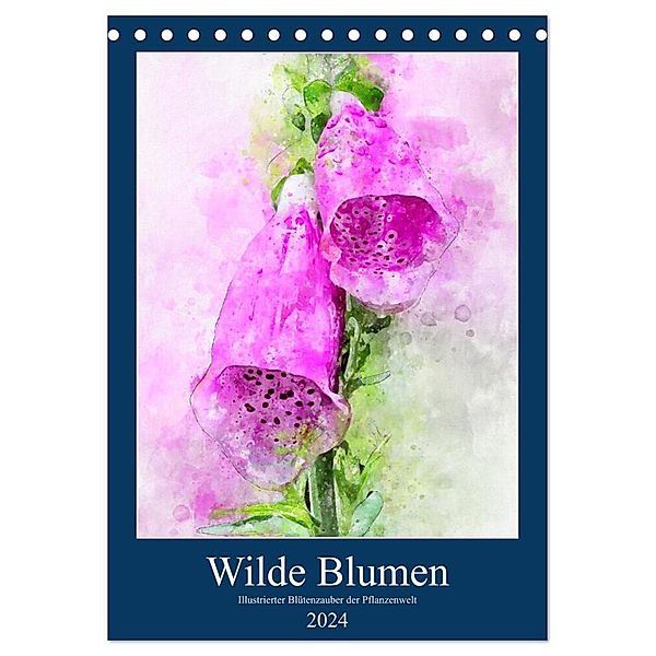Wilde Blumen - Illustrierter Blütenzauber der Pflanzenwelt (Tischkalender 2024 DIN A5 hoch), CALVENDO Monatskalender, Anja Frost