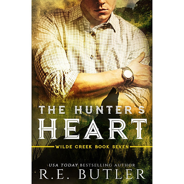 Wilde Creek: The Hunter's Heart (Wilde Creek Book Seven), R.E. Butler