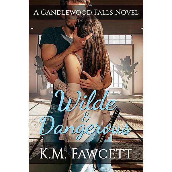 Wilde & Dangerous (Small Town Wilde Romance, #5) / Small Town Wilde Romance, K. M. Fawcett