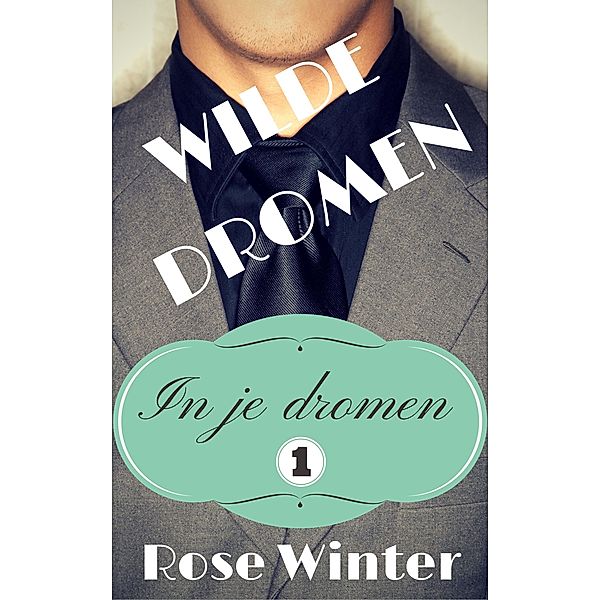 Wilde dromen (In je dromen, #1) / In je dromen, Rose Winter