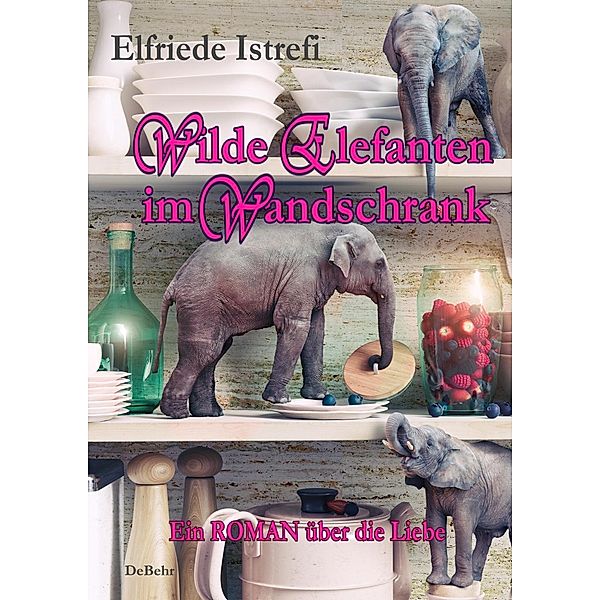 Wilde Elefanten im Wandschrank, Elfriede Istrefi