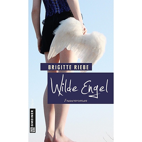 Wilde Engel / Frauenromane im GMEINER-Verlag, Brigitte Riebe