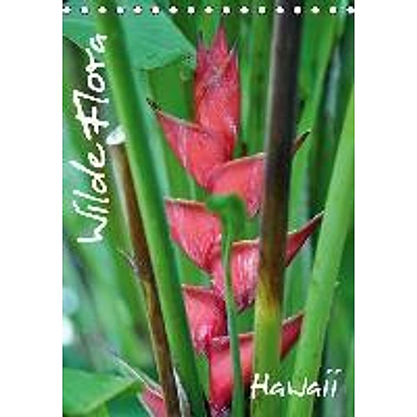 Wilde Flora - Hawaii (Tischkalender 2015 DIN A5 hoch), Uwe Bade