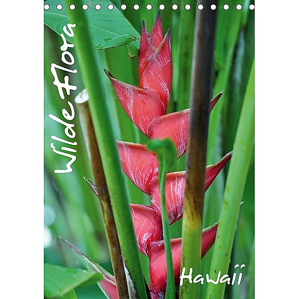 Wilde Flora - Hawaii (Tischkalender 2021 DIN A5 hoch), Uwe Bade