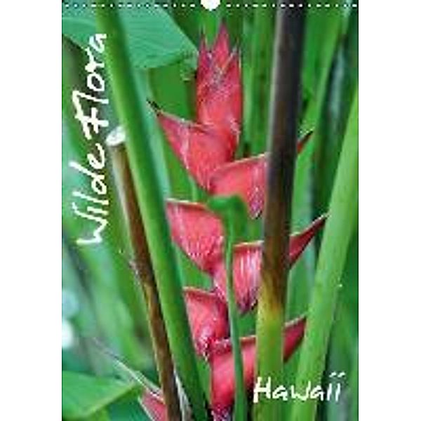 Wilde Flora - Hawaii (Wandkalender 2015 DIN A3 hoch), Uwe Bade