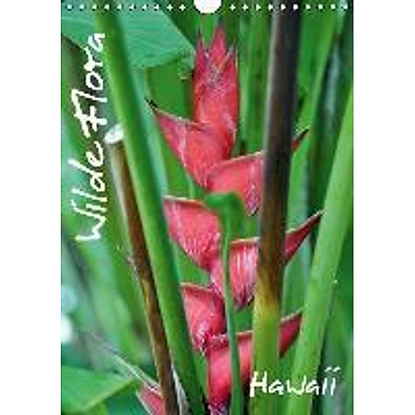 Wilde Flora - Hawaii (Wandkalender 2015 DIN A4 hoch), Uwe Bade