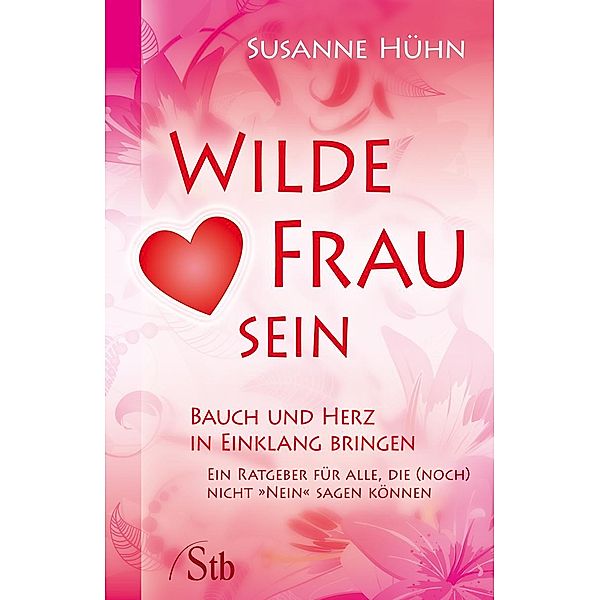Wilde Frau sein - Bauch und Herz in Einklang bringen, Susanne Hühn