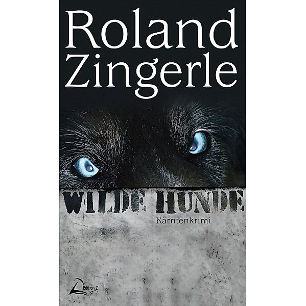 Wilde Hunde / Wörthersee Krimi Bd.5, Roland Zingerle