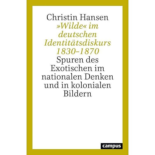 »Wilde« im deutschen Identitätsdiskurs 1830-1870, Christin Hansen