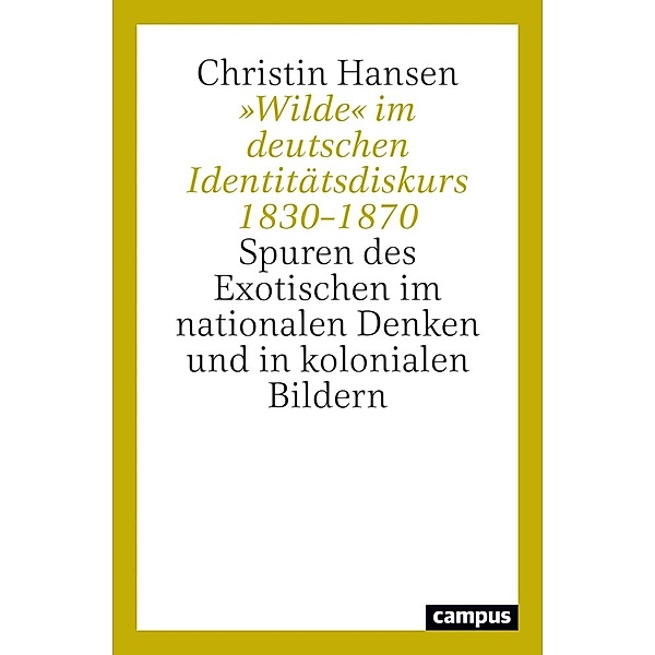 »Wilde« im deutschen Identitätsdiskurs 1830-1870, Christin Hansen