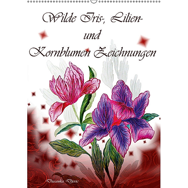 Wilde Iris-, Lilien- und Kornblumen-Zeichnungen (Wandkalender 2019 DIN A2 hoch), Dusanka Djeric