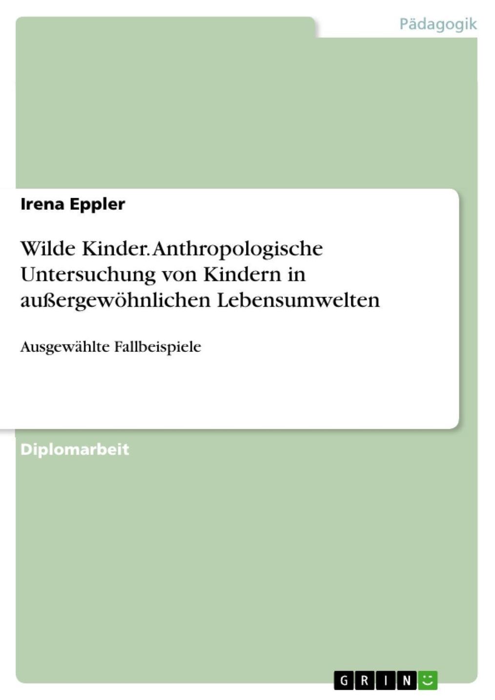 Wilde Kinder - Anthropologische Untersuchung von Kindern in  außergewöhnlichen Lebensumwelten anhand ausgewählter Fallbeispiele eBook v.  Irena Eppler | Weltbild