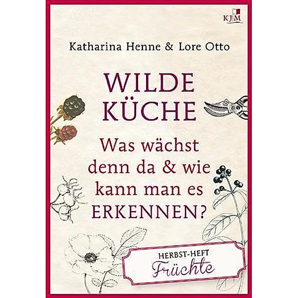 Wilde Küche - Herbst-Heft: Früchte, Katharina Henne, Lore Otto