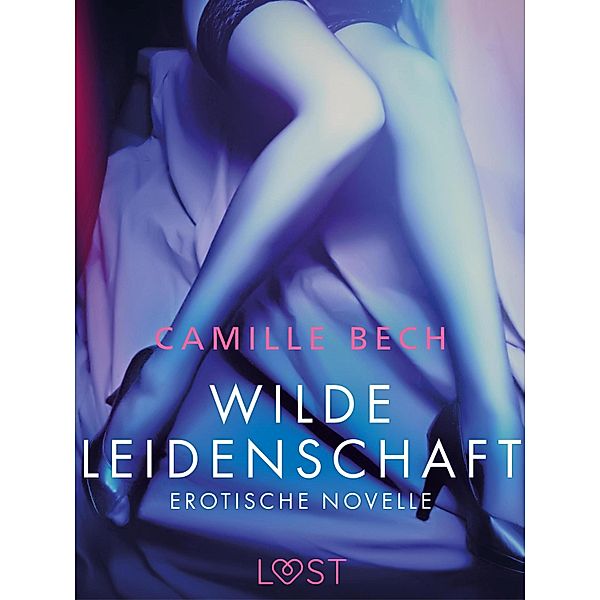 Wilde Leidenschaft - Erotische Novelle / LUST, Camille Bech