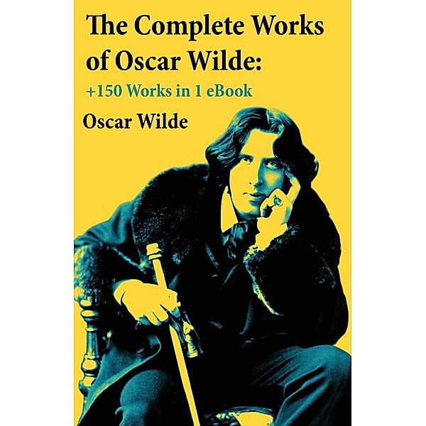 Wilde, O: Complete Works of Oscar Wilde: +150 Works in 1 eBo, Oscar Wilde