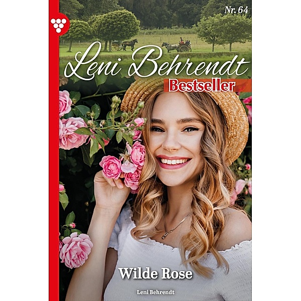 Wilde Rose / Leni Behrendt Bestseller Bd.64, Leni Behrendt