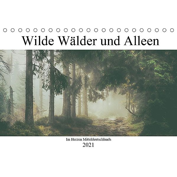 Wilde Wälder und Alleen im Herzen Mitteldeuschlands (Tischkalender 2021 DIN A5 quer), Steffen Wenske