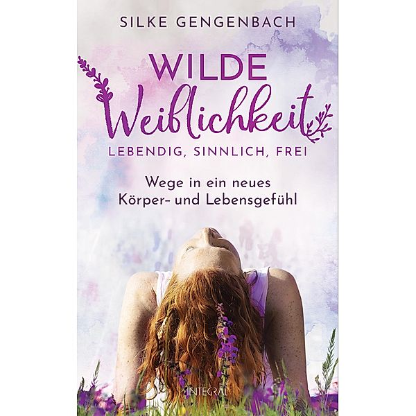 Wilde Weiblichkeit: Lebendig, sinnlich, frei, Silke Gengenbach