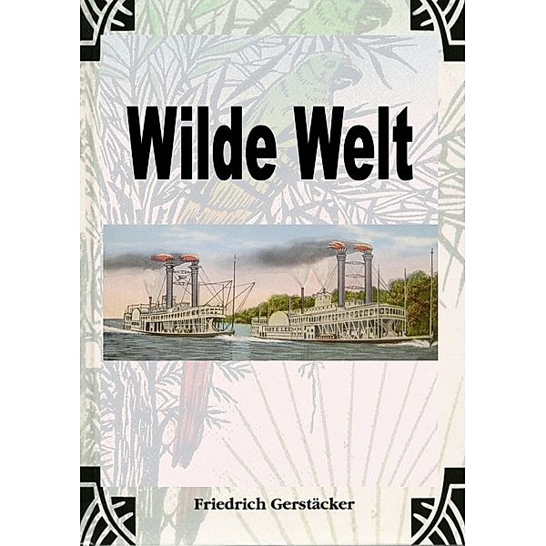 Wilde Welt, Friedrich Gerstäcker