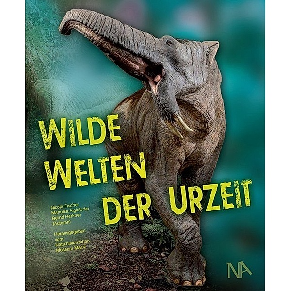 Wilde Welten der Urzeit, Nicole Fischer, Manuela Aiglstorfer, Bernd Herkner