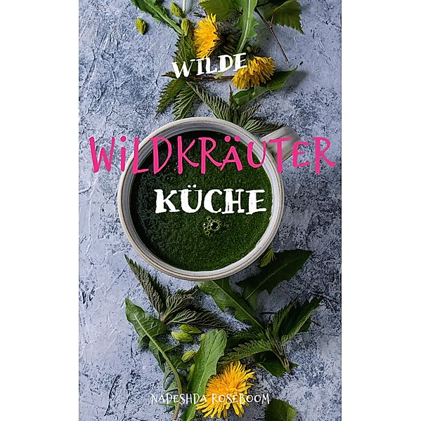 Wilde Wildkräuterküche, Nadeshda Roseboom