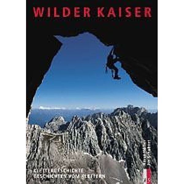 Wilder Kaiser -  Klettergeschichte, Geschichten vom Klettern, Horst Höfler, Pit Schubert