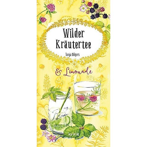 Wilder Kräutertee & Limonade, Tanja Hilgers