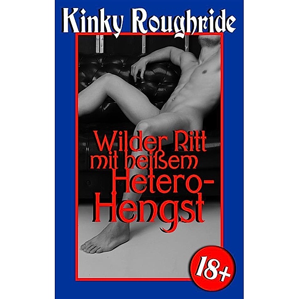 Wilder Ritt mit heissem Hetero-Hengst, Kinky Roughride