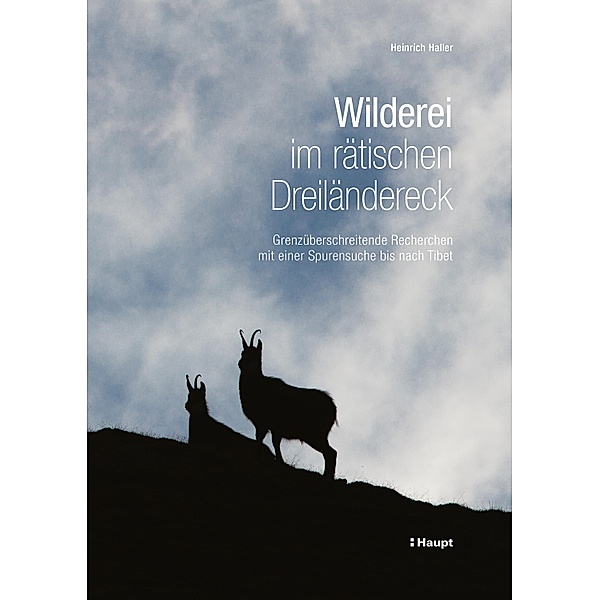 Wilderei im rätischen Dreiländereck / Nationalpark-Forschung in der Schweiz Bd.105, Heinrich Haller