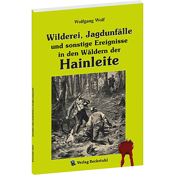 Wilderei, Jagdunfälle und sonstige Ereignisse in den Wäldern der Hainleite, Wolfgang Wolf