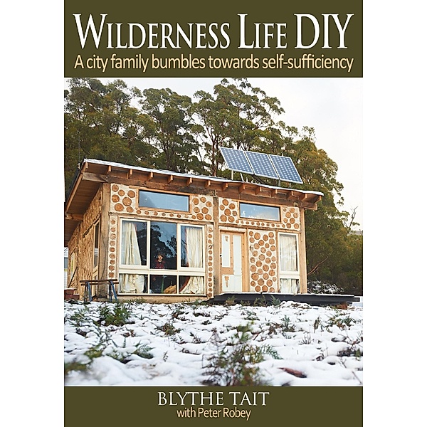 Wilderness Life DIY: A City Family Bumbles Towards Self-Sufficiency / Blythe Tait, Blythe Tait