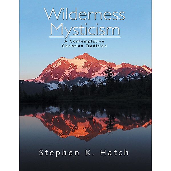 Wilderness Mysticism: A Contemplative Christian Tradition, Stephen K. Hatch