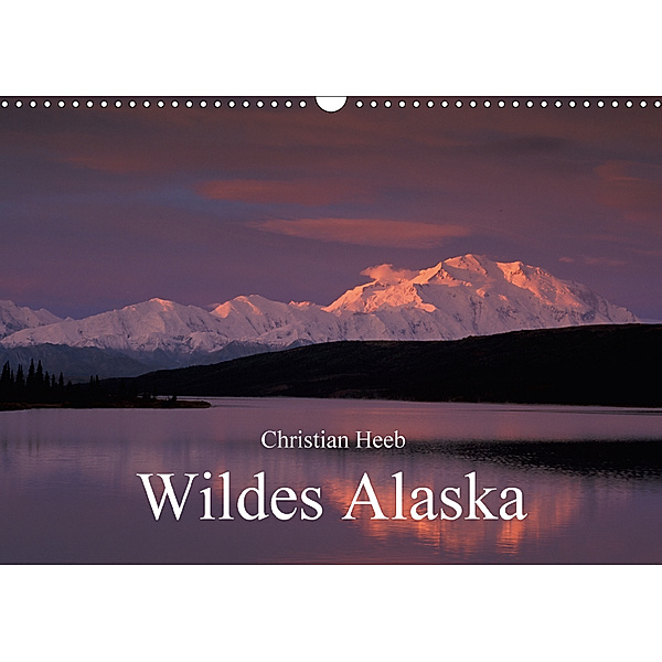 Wildes Alaska Christian Heeb (Wandkalender 2018 DIN A3 quer) Dieser erfolgreiche Kalender wurde dieses Jahr mit gleichen, Christian Heeb