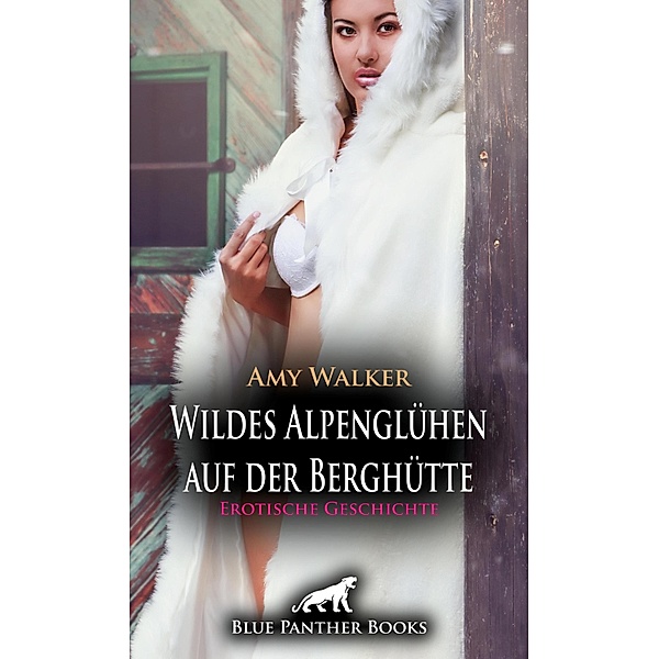 Wildes Alpenglühen auf der Berghütte | Erotische Geschichte / Love, Passion & Sex, Amy Walker