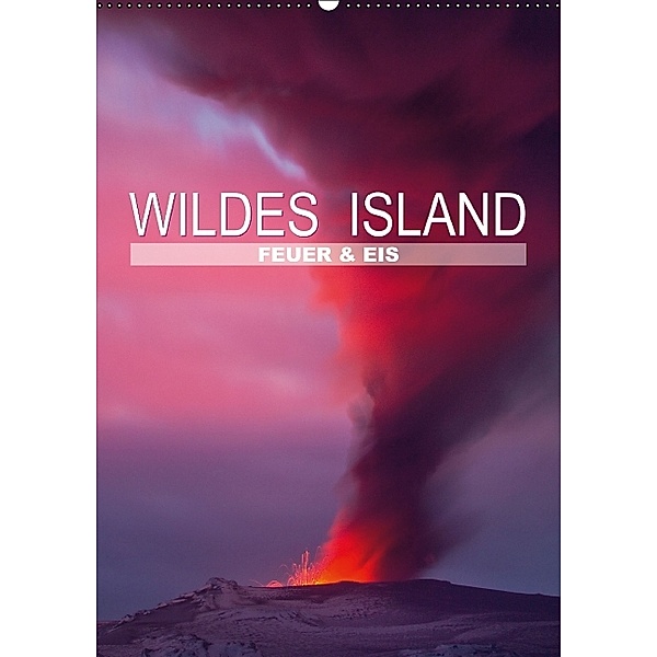 Wildes Island Feuer und Eis (Wandkalender 2014 DIN A2 hoch)